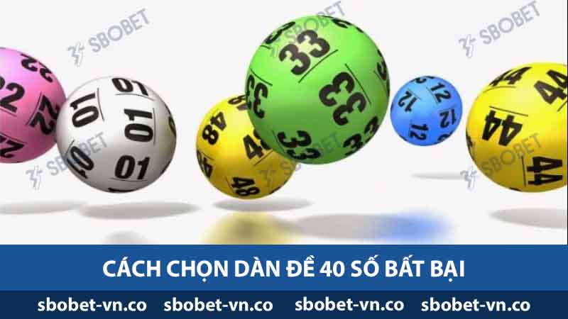 Cách chọn dàn đề 40 số bất bại