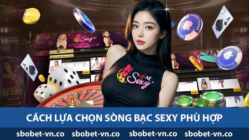 Cách lựa chọn sòng bạc sexy phù hợp