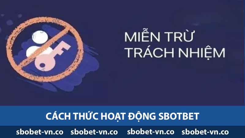 Cách thức hoạt động của miễn trừ trách nhiệm Sbobet