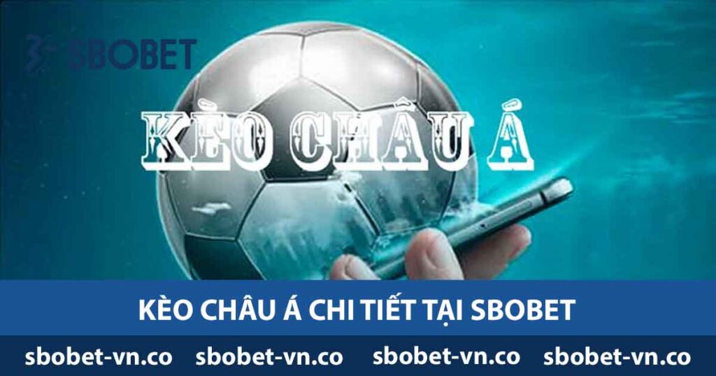 Kèo châu á chi tiết tại Sbobet