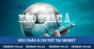 Kèo châu á chi tiết tại Sbobet