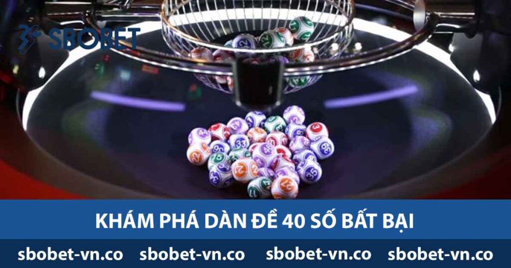 Khám phá dàn đề 40 số bất bại