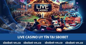 Live Casino uy tín tại Sbobet