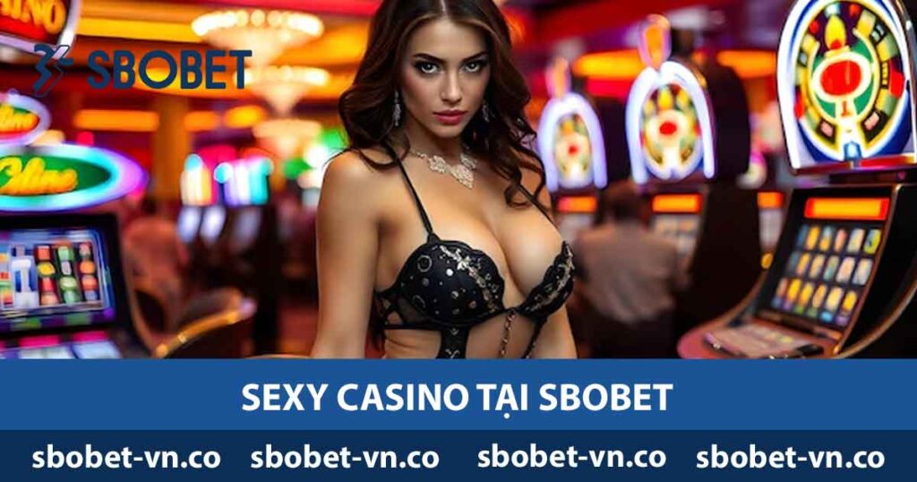 sexy casino tại sbobet